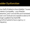 Bladder dysfunction occurs with diabetic cystopathy.