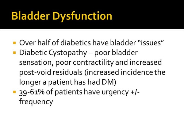 Bladder dysfunction occurs with diabetic cystopathy.